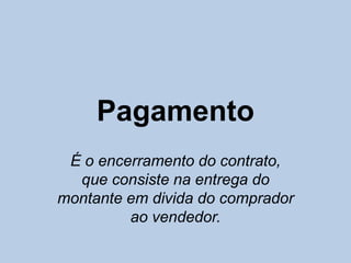 As condições do processo de compra e venda associadas às fases do processo são:PreçoFixação da moeda usada. No caso de negociações com países que utilizem moeda diferente terá de existir  um acordo mútuo Dentro desta modalidade está;Por acordo dos contraentes - o preço acordado por ambas as partesPor lei – preço fixado pelo GovernoPor concurso público – o comprador faz anuncio daquilo que pretende comprarPor cotação na bolsa – tem por base os preços médios  da mercadoria negociada num determinado diaEm leilão -  com um preço base é oferecido ao público