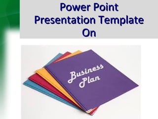 Power PointPower Point
Presentation TemplatePresentation Template
OnOn
 