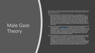 Male Gaze
Theory
This is an article by Tori Telfer on the website Vulture the article is called How do we define the female
gaze in 2018?It includes some really good points from both sides of the argument and opinions from
celebrities arguing if its real.
A camera pans slowly over the curves of a woman’s body — and every woman in the
audience rolls her eyes. That sensual, ravenous, kinda porn-y perspective? It’s our old
friend, the male gaze, a theoretical term coined in 1975 by the film critic Laura Mulvey
that’s pretty much exactly what it sounds like. In cinema, the male gaze looks while the
female body is looked at; the gaze can come from the audience, from a male character
within the film, or from the camera itself. Think of the scene in Transformers, when
Megan Fox “fixes” a car by leaning sensuously toward its engine as the camera slithers
around her taut abs (she’s wearing a crop top, of course), and then up the front of her
body, and then down her back. It’s palpably gross. We’ve seen the technique onscreen a
million times.
This month, the Film Society at Lincoln Center attempts to counter all those gratuitous panning
shots by presenting “The Female Gaze,” a survey of 36 films made with female
cinematographers — a relatively rare breed of artist. “Few jobs on a movie set have been
as historically closed to women as that of cinematographer,” the Film Society writes. “The
persistence of the term ‘cameraman’ says it all.” The collected films range from the raw
and dangerous (Aileen: Life and Death of a Serial Killer, shot by Joan Churchill) to the
disorienting and heartbreaking (Eternal Sunshine of the Spotless Mind, shot by Ellen
Kuras), with plenty of emotional shades in between.
What is the female gaze, then? It’s emotional and intimate. It sees people as people. It seeks
to empathize rather than to objectify. (Or not.) It’s respectful,it’s technical, it hasn’t had a
chance to develop, it tells the truth, it involves physical work, it’s feminine and
unashamed, it’s part of an old-fashioned gender binary, it should be studied and
developed, it should be destroyed, it will save us, it will hold us back. The female
cinematographers involved in the project have as many opinions on the female gaze and
its helpfulness (or lack thereof) as you might expect from a group of talented, thoughtful,
highly trained people who are more than just “female cinematographers.” Here’s what a
few of them have to say about how they see the world from behind their cameras.
 