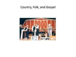 Country, Folk, and Gospel
 