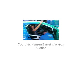 Courtney Hansen Barrett-Jackson
           Auction
 