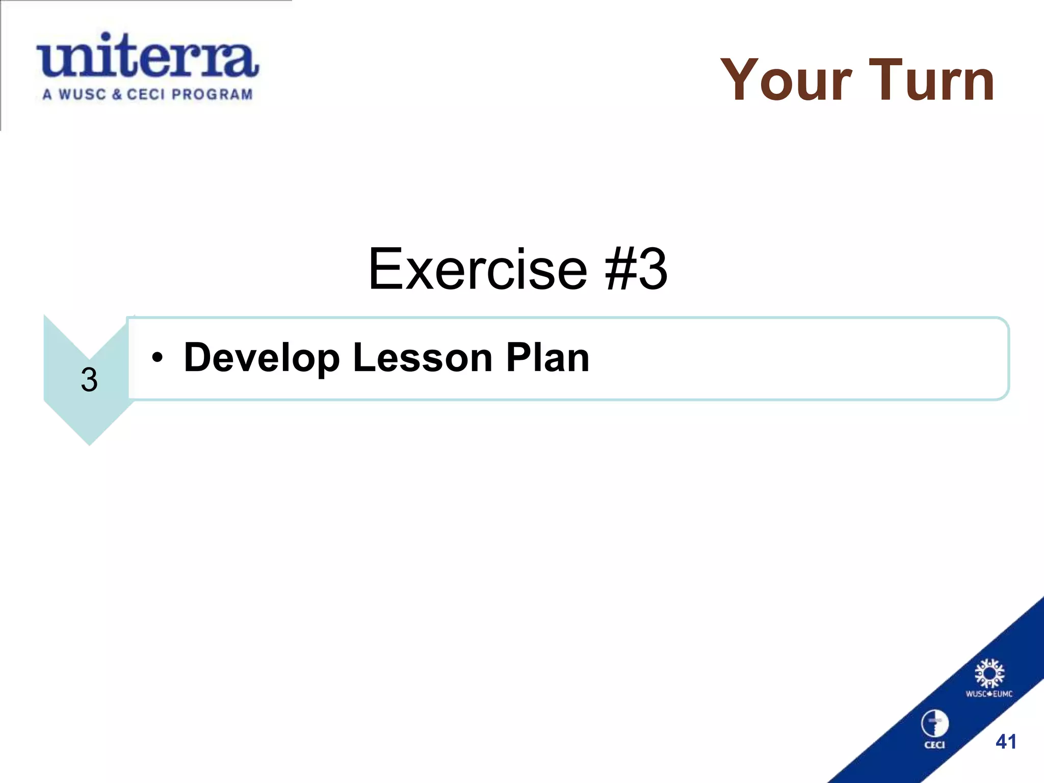 Your Turn

Exercise #3
3

• Develop Lesson Plan

41

 