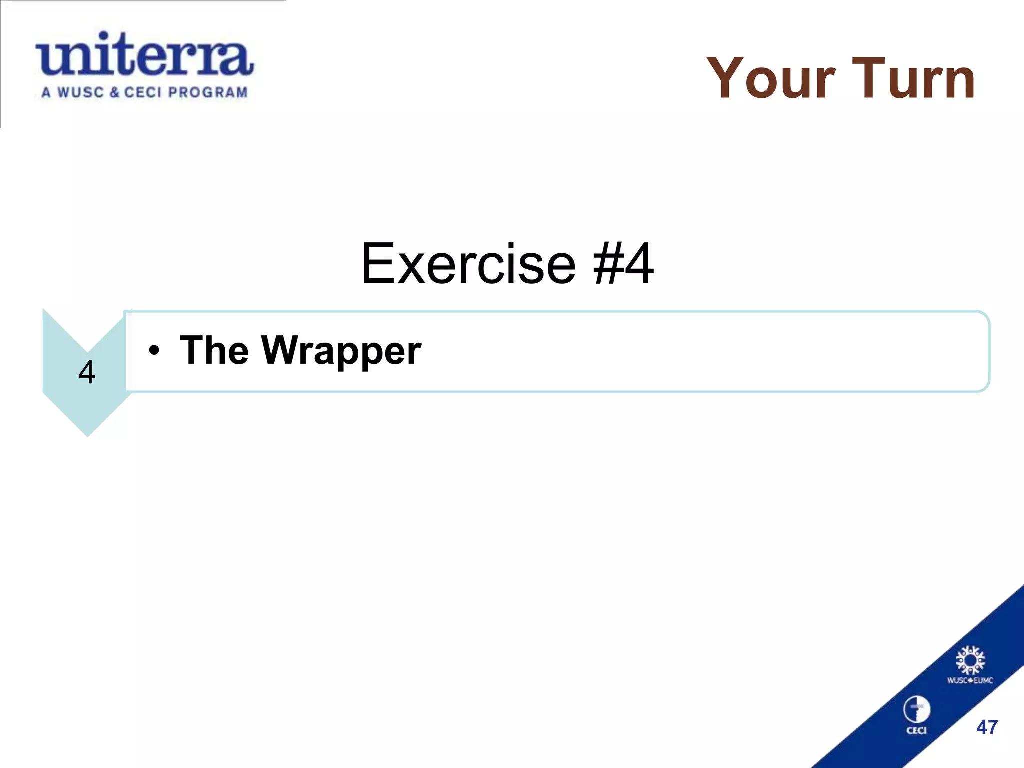 Your Turn

Exercise #4
4

• The Wrapper

47

 