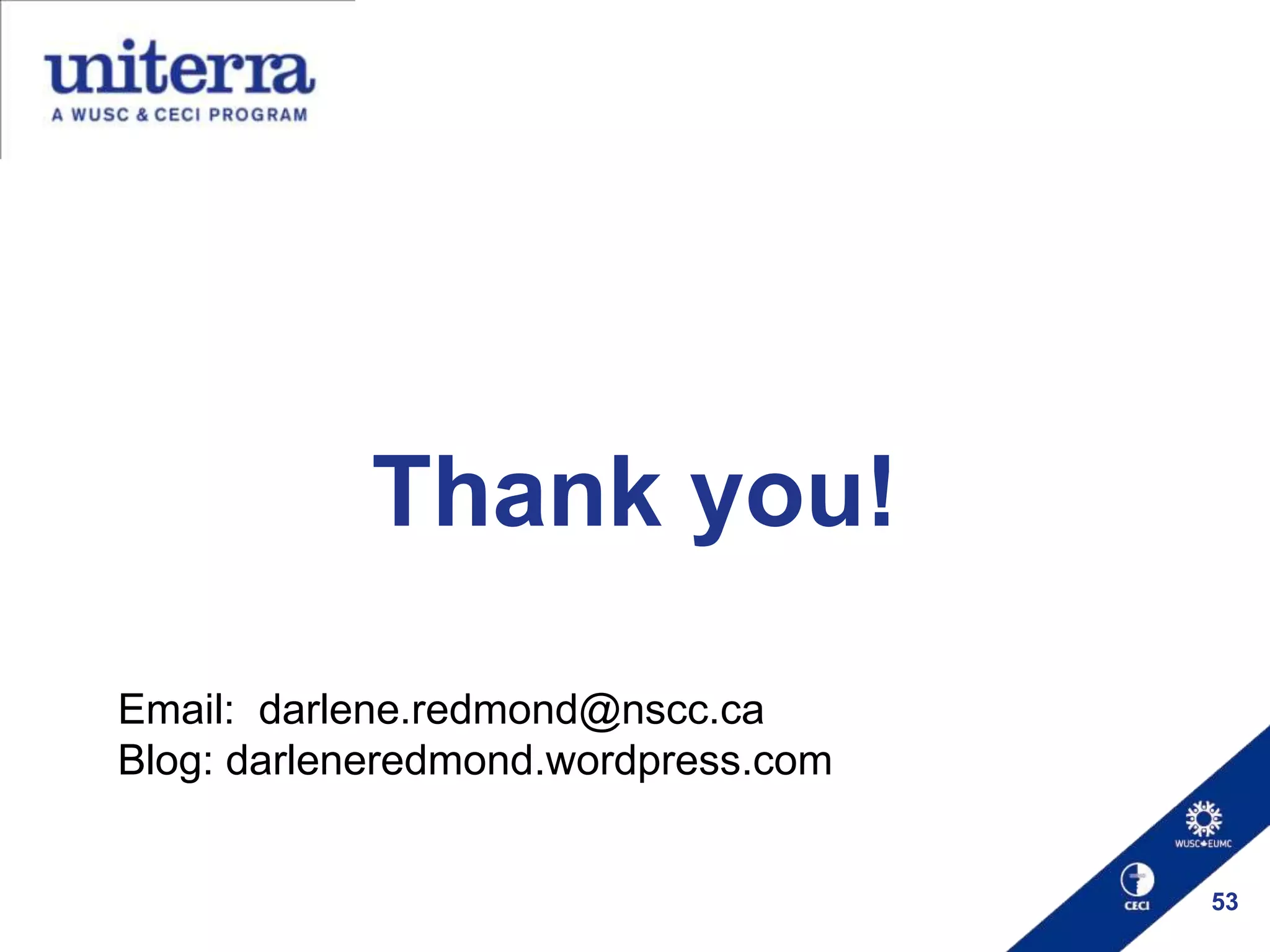 Thank you!
Email: darlene.redmond@nscc.ca
Blog: darleneredmond.wordpress.com

53

 