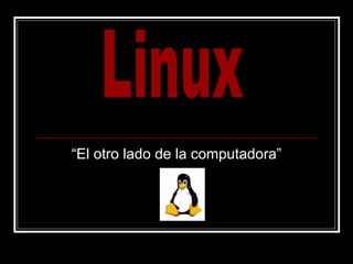 “El otro lado de la computadora” Linux 