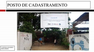 POSTO DE CADASTRAMENTO
CAZENGA-BAIRRO
DOS OSSOS
 