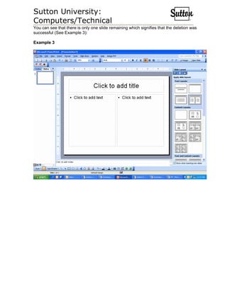 Sutton University:
Computers/Technical
You can see that there is only one slide remaining which signifies that the deletion was
successful (See Example 3):

Example 3
 