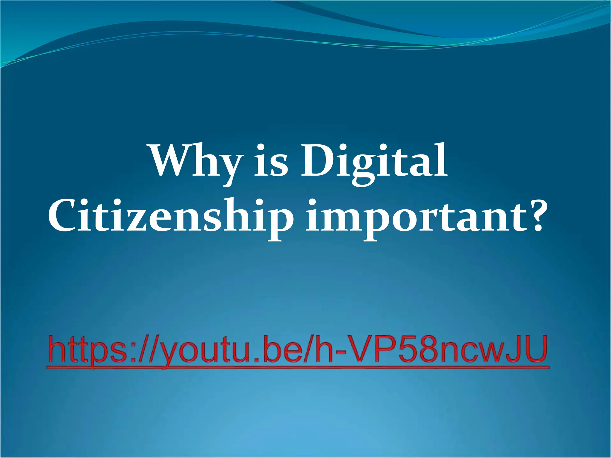 Why is Digital
Citizenship important?
 