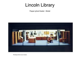Lincoln Library  Pepper ghost theater - Model   