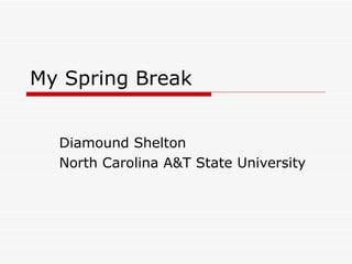 My Spring Break Diamound Shelton North Carolina A&T State University 