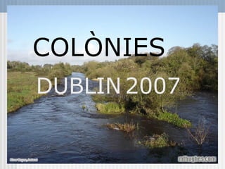 COLÒNIES   DUBLIN   2007 