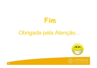 24
Fim
Obrigada pela Atenção…
 