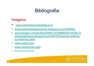 Bibliografia
Imagens:
• www.centrodesaudedetabua.pt
• wwwcanteirosblogsportcom.blogspot.com/2008/08..
• www.blogger.com/profile/02954115708880291167ttp://c
oisasdegemeos.blogspot.com/2007/01/gmeos-idnticos-
ou-fraternos.html
• www.corbis.com
• www.istockphoto.com
• www.junior.te.pt
28
 