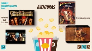 aventuras
Piratas
del
Caribe
Indiana Jones
GÉNEROS
CINEMATOGRÁFICOS
(Estil0)
 