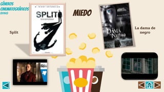 miedo
Split
La dama de
negro
GÉNEROS
CINEMATOGRÁFICOS
(Estil0)
 