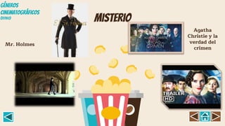 misterio
Mr. Holmes
Agatha
Christie y la
verdad del
crimen
GÉNEROS
CINEMATOGRÁFICOS
(Estil0)
 