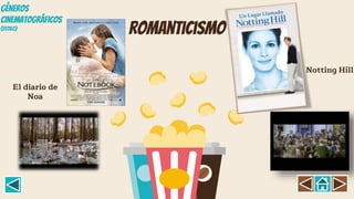 romanticismo
El diario de
Noa
Notting Hill
GÉNEROS
CINEMATOGRÁFICOS
(Estil0)
 