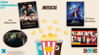 musical
Les
Miserables
El Gran
Showman
GÉNEROS
CINEMATOGRÁFICOS
(Estil0)
 