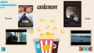catástrofe
Titanic Sully
GÉNEROS
CINEMATOGRÁFICOS
(Estil0)
 