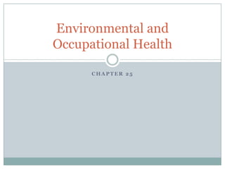 C H A P T E R 2 5
Environmental and
Occupational Health
 