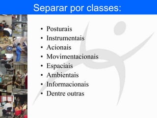 FISIOTERAPIA DO TRABALHO
Separar por classes:
• Posturais
• Instrumentais
• Acionais
• Movimentacionais
• Espaciais
• Ambientais
• Informacionais
• Dentre outras
 