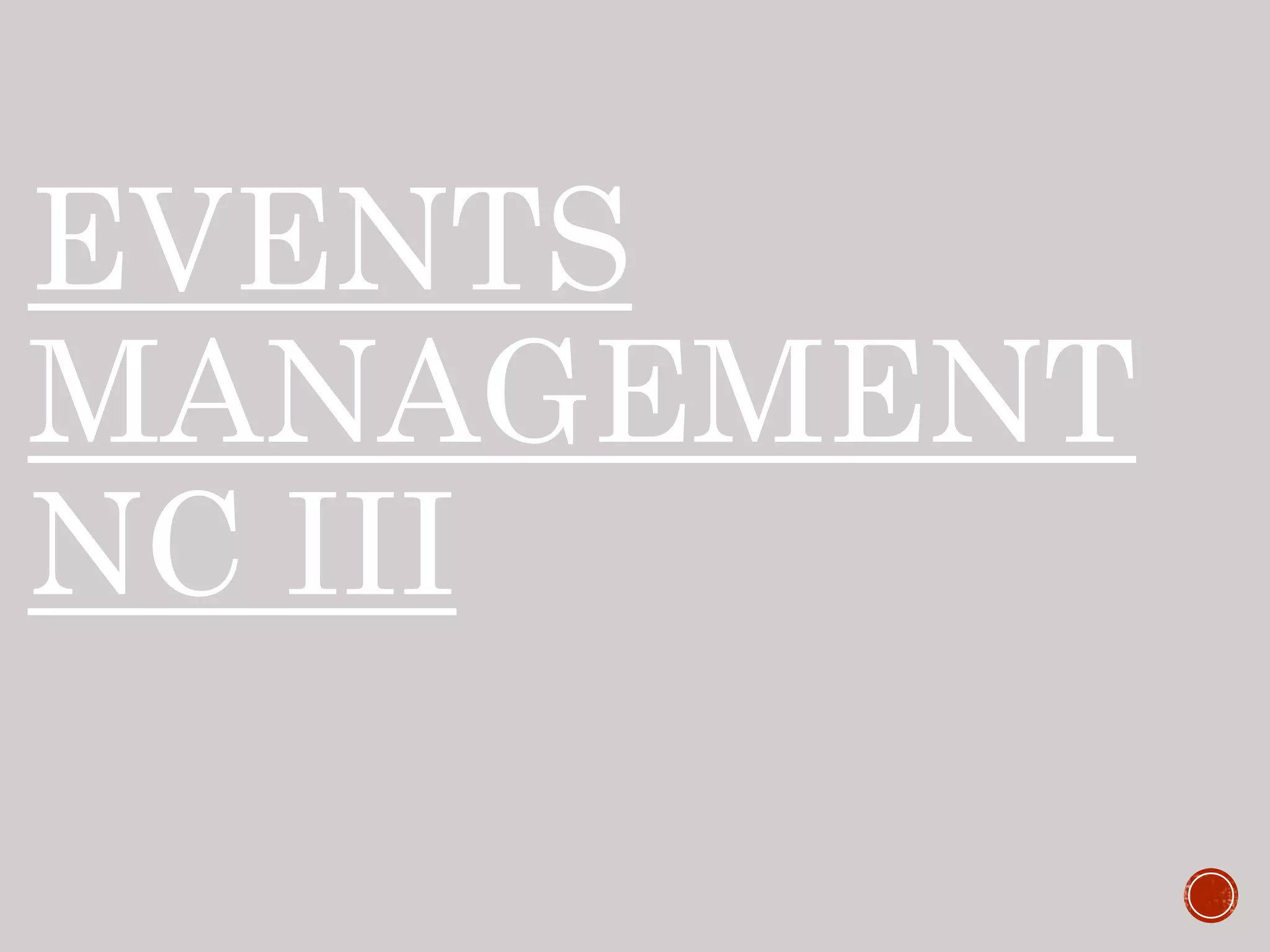 EVENTS
MANAGEMENT
NC III
 