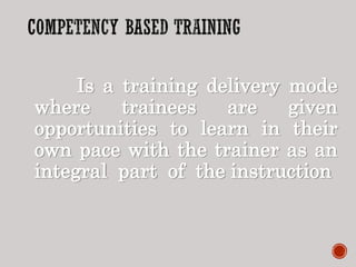 Is a training delivery mode
where trainees are given
opportunities to learn in their
own pace with the trainer as an
integral part of the instruction
 