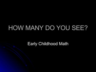 HOW MANY DO YOU SEE? Early Childhood Math 