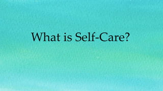 What is Self-Care?
 