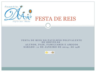 FESTA DE REIS

FESTA DE REIS NO PAVILHÃO POLIVALENTE
DE ODIVELAS
ALUNOS, PAIS, FAMILIARES E AMIGOS
SÁBADO -11 DE JANEIRO DE 2014, ÀS 14H

 