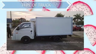 Group 4 21
TYPE OF TRUCK
 