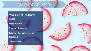 Group 4 25
WHY IRRADIATED
Delay of Sprouting and
Ripening
 