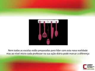 Nem todas as escolas estão preparadas para lidar com esta nova realidade
mas ao nível micro cada professor na sua ação diária pode marcar a diferença
 