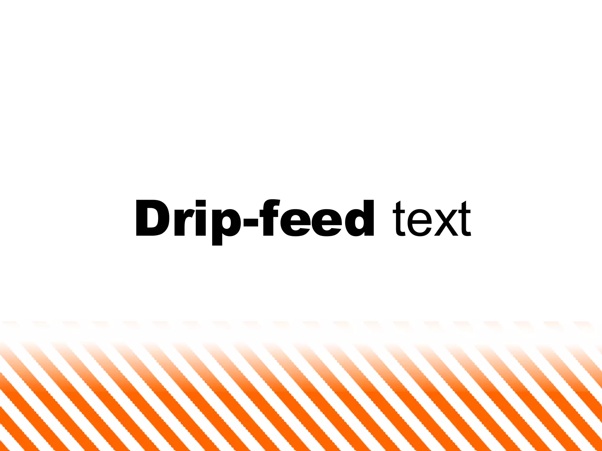 Drip-feed  text 