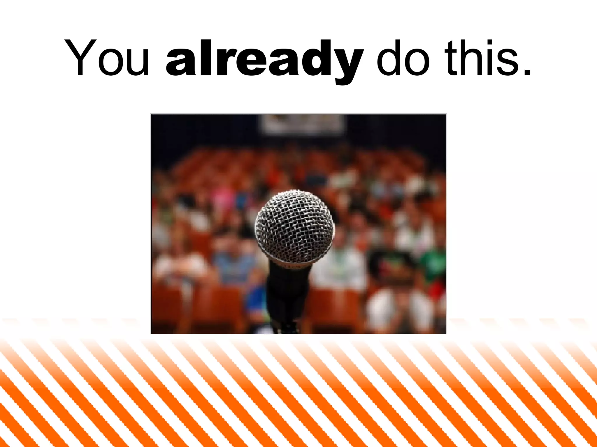 You  already  do this. 