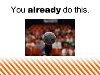 You  already  do this. 