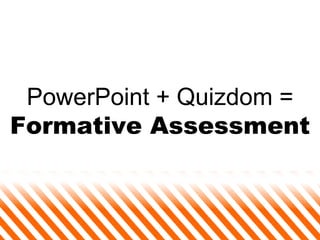 PowerPoint + Quizdom =  Formative Assessment 