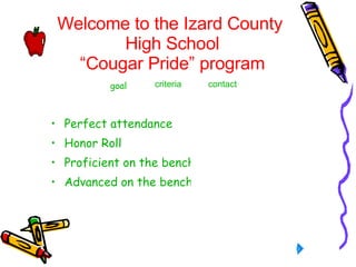 Welcome to the Izard County  High School “Cougar Pride” program ,[object Object],[object Object],[object Object],[object Object],criteria contact go al 
