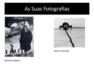 As Suas FotografiasHelena AlmeidaEduardo Gageiro