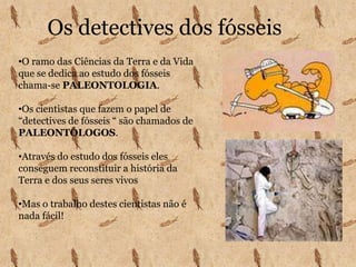 Os detectives dos fósseis ,[object Object],[object Object]