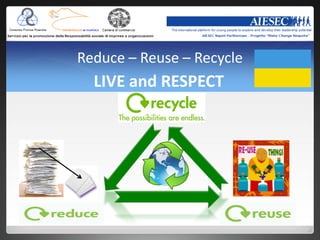 Reduce – Reuse – Recycle
  LIVE and RESPECT
 