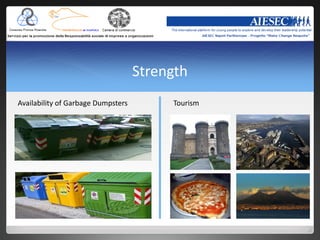 Strength
Availability of Garbage Dumpsters        Tourism
 