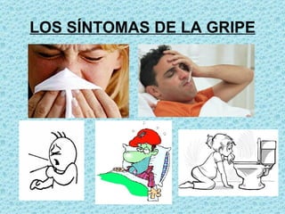 LOS SÍNTOMAS DE LA GRIPE