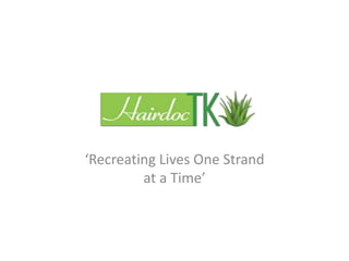 k 
‘Recreating Lives One Strand 
at a Time’ 
 