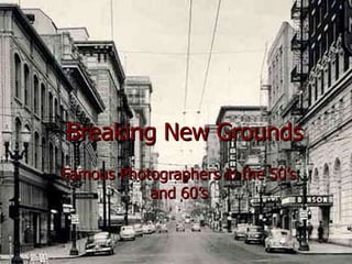 Breaking New Grounds Famous Photographers in the 50’s and 60’s 