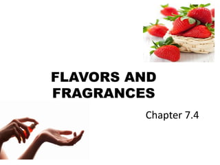 FLAVORS AND 
FRAGRANCES 
Chapter 7.4 
 
