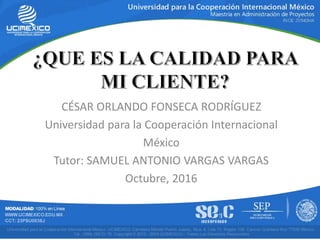 CÉSAR ORLANDO FONSECA RODRÍGUEZ
Universidad para la Cooperación Internacional
México
Tutor: SAMUEL ANTONIO VARGAS VARGAS
Octubre, 2016
 
