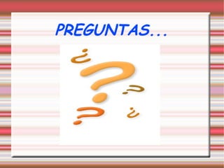 PREGUNTAS...
 