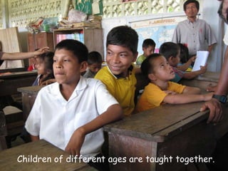Children of different ages are taught together.
 