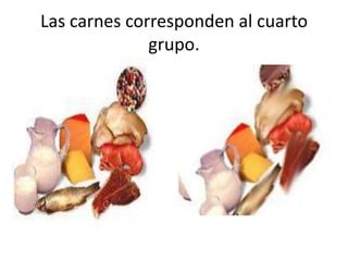 Las carnes corresponden al cuarto
              grupo.
 
